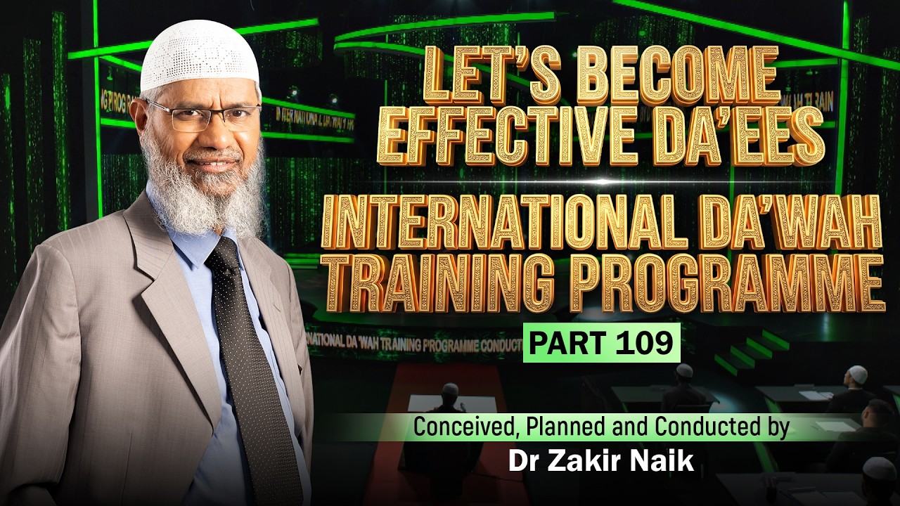 Let's Become Effective Da'ees - International Da'wah Training Programme - Part 109 | Dr Zakir Naik