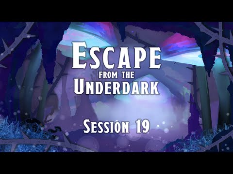 Escape from the Underdark - Session 19