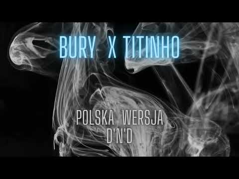 Bury x Titinho -  Polska Wersja D'N'D (prod.YNGS3DA)