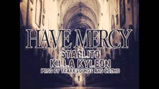 Starlito - Have Mercy (Feat. Killa Kyleon) (Produced by TrakkSounds & Cozmo)