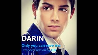 Darin - Only you can save me (extended version by GIS)