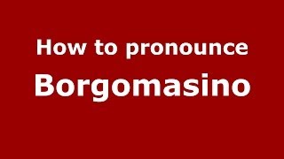 How to pronounce Borgomasino
