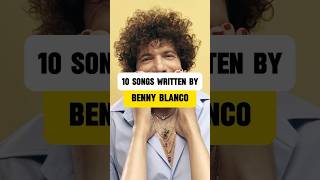 10 Songs Written By Benny Blanco #bennyblanco #songwriter #popsongs #top10 #top10songs #pop