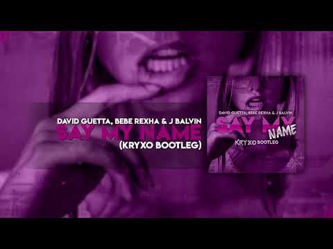David Guetta, Bebe Rexha & J Balvin - Say My Name (Kryxo  Bootleg)