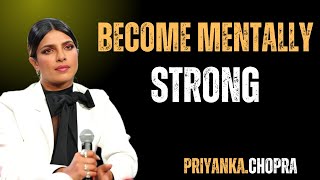 PRIYANKA CHOPRA___ "Become Mentally Strong.": Never Beg for Love, Attention, or Respect BEST SPEECH
