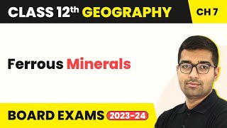 Ferrous Minerals - Mineral and Energy Resources | Class 12 Geography Chapter 5 | CBSE 2024-25