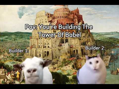 POV: you’re Building The Tower Of Babel