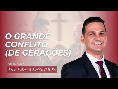 Mensagem | O Grande Conflito (de Gerações) | Pr. Diego Barros