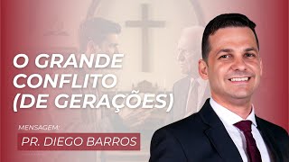Mensagem | O Grande Conflito (de Gerações) | Pr. Diego Barros