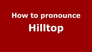 How to pronounce Hilltop