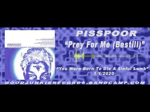 PISSPOOR TX - "Prey For Me (Bestill)"
