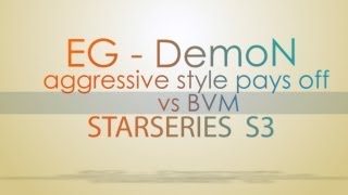 EG-Demon agressive style pays off @ StarSeries S3