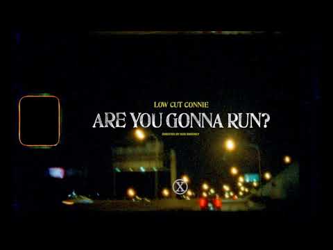 Are You Gonna Run - Low Cut Connie