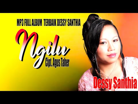 FULL ALBUM MP3 TERBAIK DESSY SANTHIA:  NGILU ||KARYA AGUS TAHER
