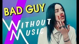 BILLIE EILISH - Bad Guy (#WITHOUTMUSIC Parody)