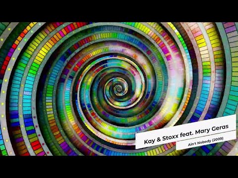 Kay & Stoxx feat. Mary Geras - Ain't Nobody (2009)