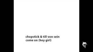 Chopstick & Till von Sein - come on (hey girl)