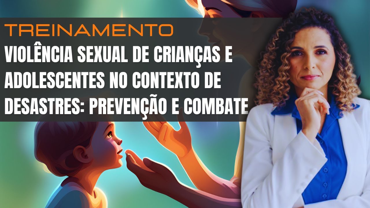 Violência sexual de crianças e adolescentes no contexto de desastres: Prevenção e combate