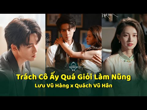 Trách Cô Ấy Quá Giỏi Làm Nũng - Lưu Vũ Hàng x Quách Vũ Hân - Gà Mờ Mê Phim