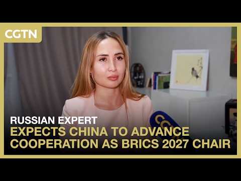 Russian expert expects China to advance cooperation as BRICS 2027 chair