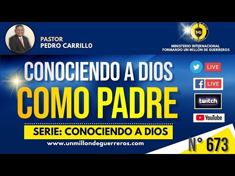 N° 673 "CONOCIENDO A DIOS COMO PADRE" Pastor Pedro Carrillo