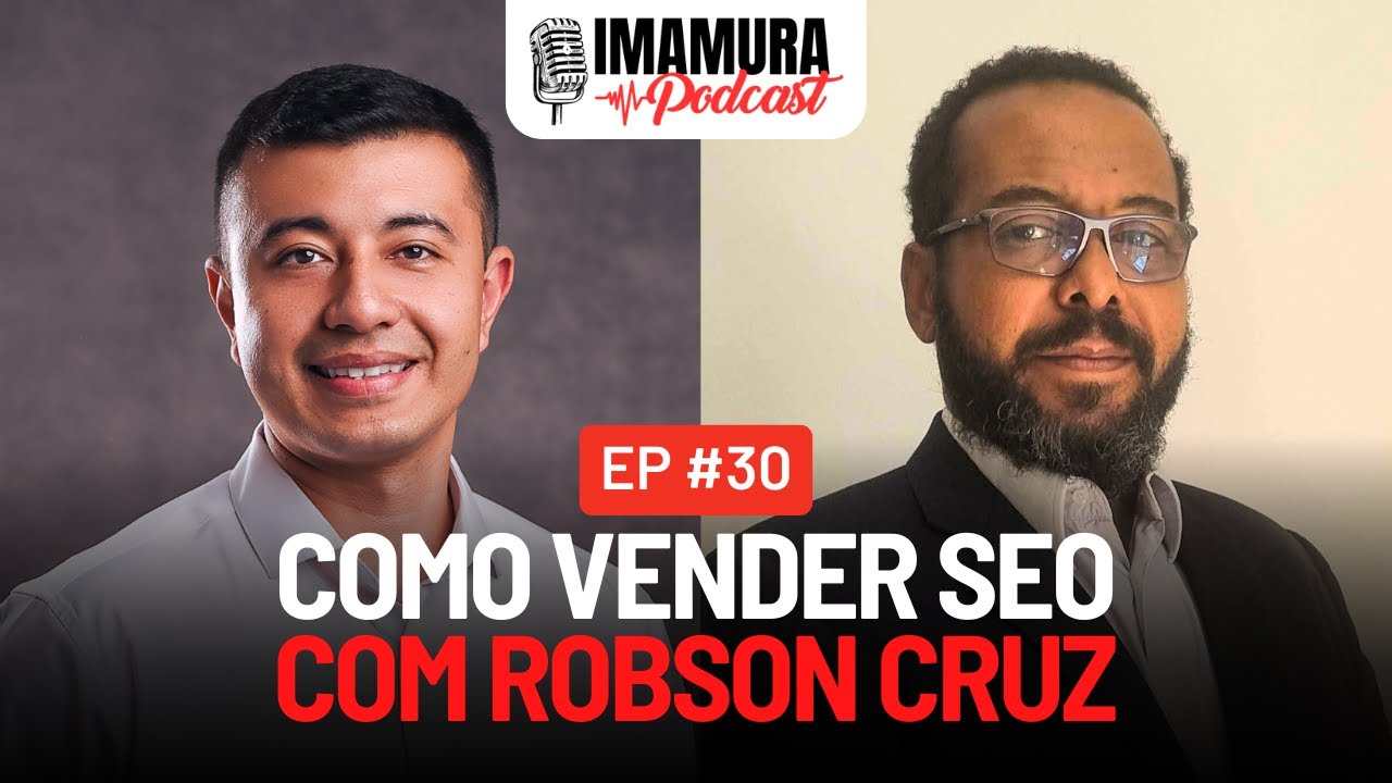 Como vender SEO, com Robson Cruz - Imamura Podcast - Ep. 030