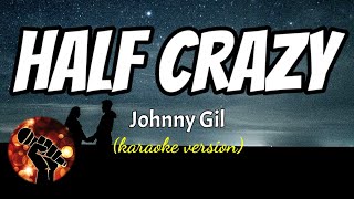 HALF CRAZY - JOHNNY GIL (karaoke version)