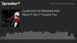 Rakim Y Ken Y Tocarte Toa (made with Spreaker)