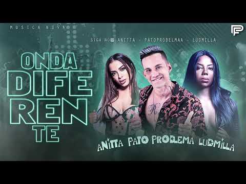 PATO PROBLEMA FEAT ANITTA E LUDMILLA  - ONDA DIFERENTE ( MUSICA NOVA )