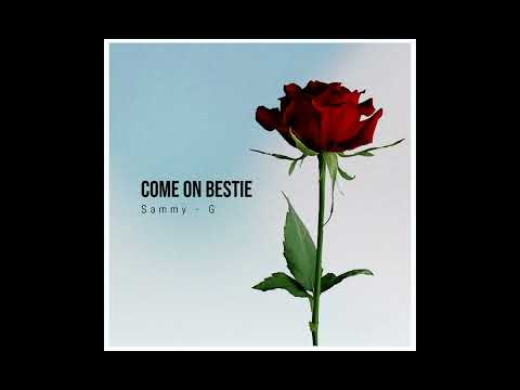 Come On Bestie (Sammy-G)