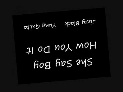 She Say Boy How You do It.wmv(Jizzy Black)