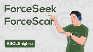 FORCESEEK and FORCESCAN Hints in SQL Server