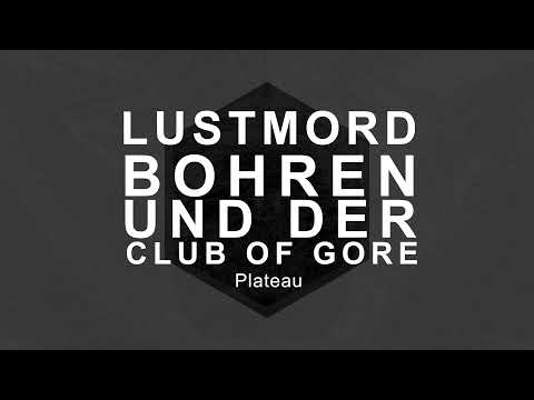 Lustmord & Bohren und der Club of Gore - Plateau