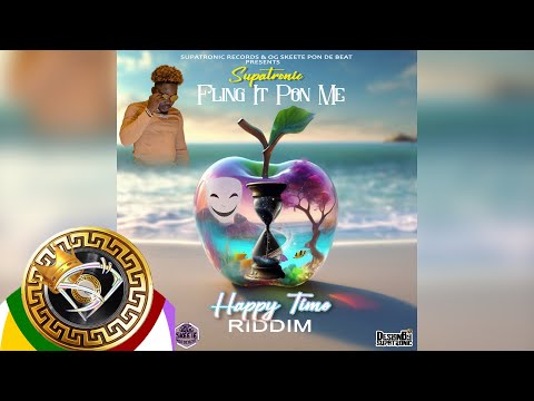 Supatronic - Fling It Pon Me [Happy Time Riddim] Supatronic Records