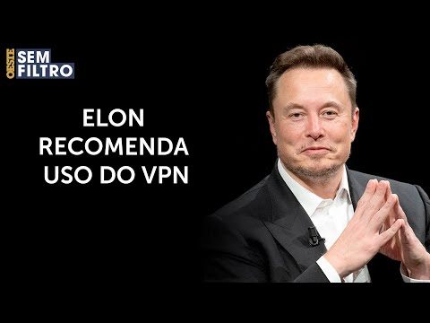 ELON MUSK ACONSELHA BRASILEIROS A USAREM REDE PRIVADA VIRTUAL PARA ACESSAREM o X