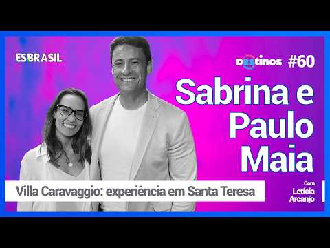 Podcast Destinos ES - Paulo Maia e Sabrina Maia, Villa Caravaggio: experiência em Santa Teresa