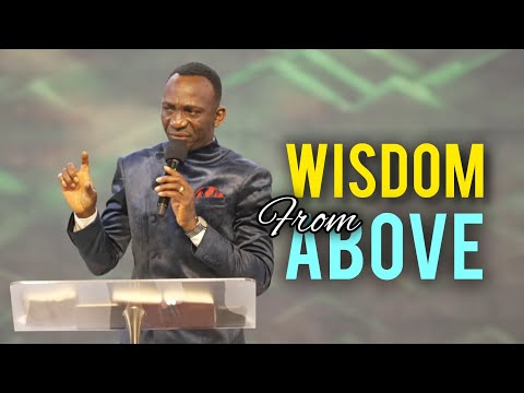 WISDOM FROM ABOVE SERMON BY PASTOR DR PAUL ENENCHE