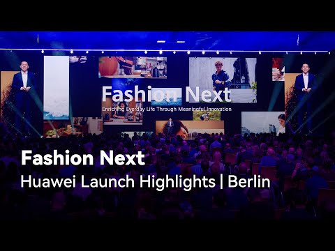 Fashion Next - Huawei Launch Highlights in Berlin