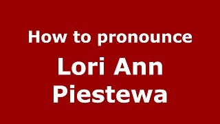 How to pronounce Lori Ann Piestewa