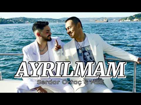 Serdar Ortaç & MEF - Ayrılmam (YENİ ŞARKI 2024)