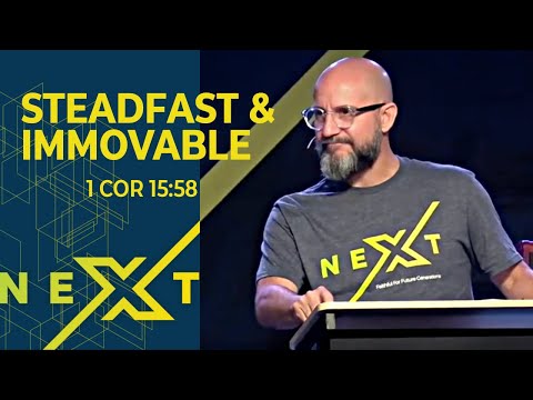 NEXT: Steadfast & Unmovable (1 Corinthians 15:58)