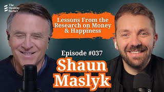 Shaun Maslyk: Lessons From the Research on Money & Happiness | TWB Podcast #37