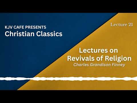 Christian Classics - Lectures on Revivals of Religion - Lecture 21
