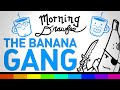 Banana Gang - MORNING DRAWFEE 