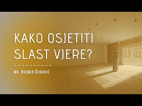 KAKO OSJETITI SLAST VJERE? - mr. Rusmir Čoković