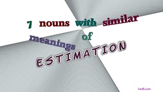 estimation - 8 nouns which are synonyms of estimation (sentence examples)