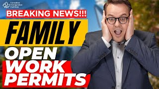 NEW ANNOUNCEMENT! FAMILY OPEN WORK PERMITS (2023)