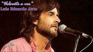 Luis Eduardo Aute  --  Volverte a ver  (con letra)