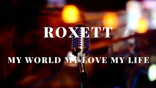 Roxett - My World, My Love, My Life