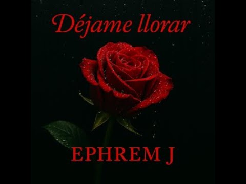 Ephrem J - Déjame Llorar (Prod. Imperio Nano Music)